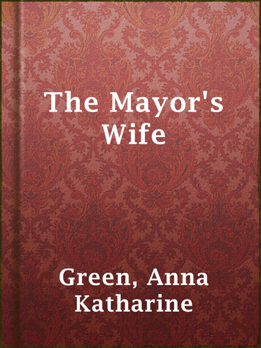 Title details for The Mayor's Wife by Anna Katharine Green - Available